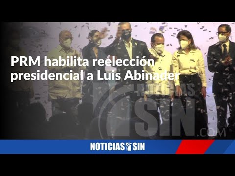 PRM habilita reelección presidencial a Luis Abinader