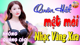 524 Bài Nhạc Vàng Xưa KHÔNG QUẢNG CÁO CỰC ÊM TAI Đảm Bảo Bạn Sẽ HẾT MỆT MỎI - Album Bolero Dễ Ngủ