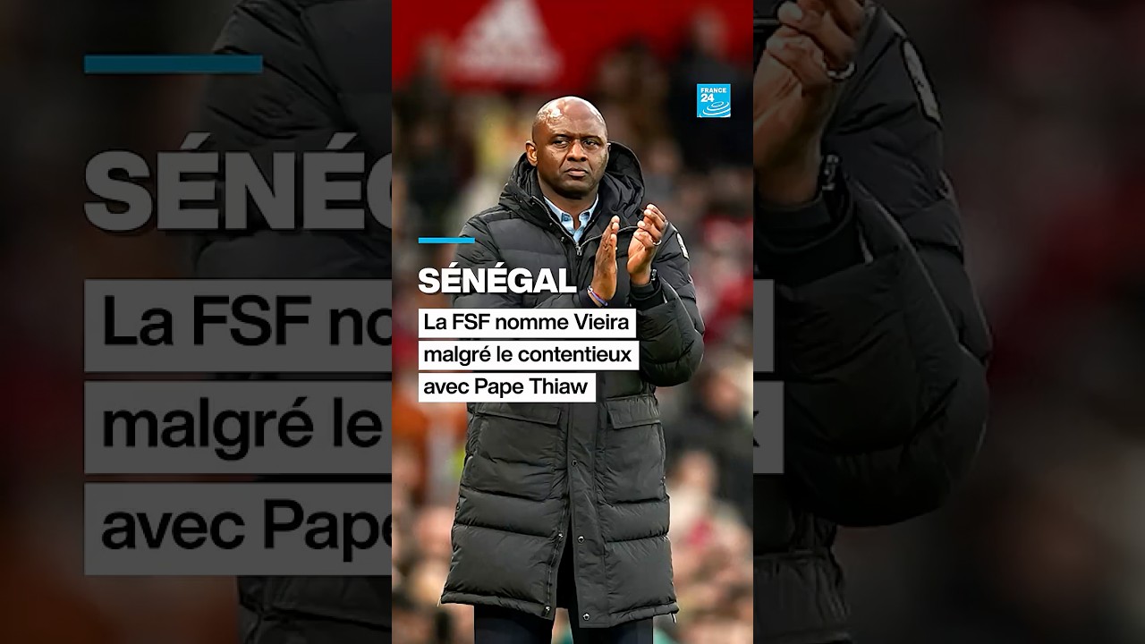 Sénégal : la FSF nomme Vieira malgré le contentieux avec Pape Thiaw • FRANCE 24