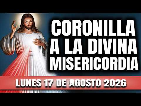 CORONILLA A LA DIVINA MISERICORDIA DE HOY LUNES 17 DE AGOSTO 2026 – EL SANTO ROSARIO DE HOY