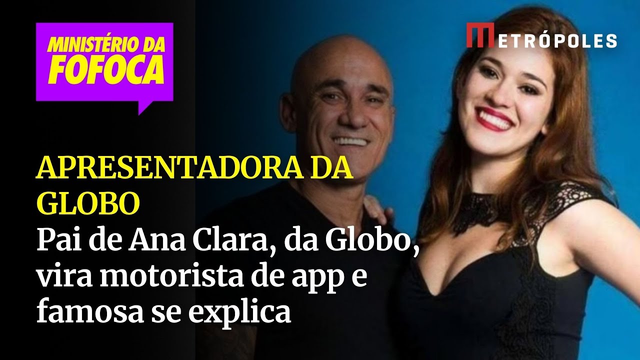 Pai de Ana Clara da Globo vira motorista de app e famosa se explica