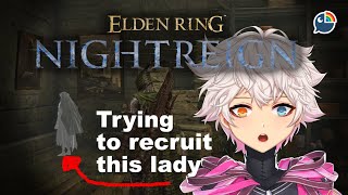【 ELDEN RING NIGHTREIGN 】TRYING TO RECRUIT I DON'T KNOW HER NAME YET【 