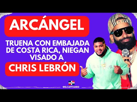 Arcángel le tira fuerte a la embajada de Costa Rica por negarle visa a Chris Lebrón