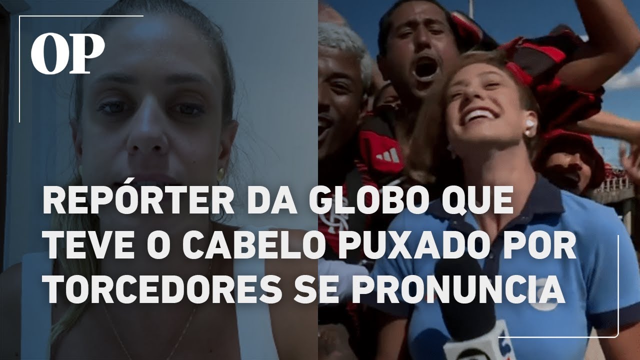 Duda Dalponte, repórter que teve o cabelo puxado por torcedores ao vivo, se pronuncia sobre o caso