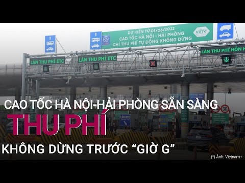 Cao tốc Hà Nội - Hải Phòng đã sẵn sàng thu phí không dừng trước “giờ G” | VTC Now