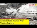 Amarnath yatra Resumes From Balat & Pahalgam After Weather Improves | NewsX