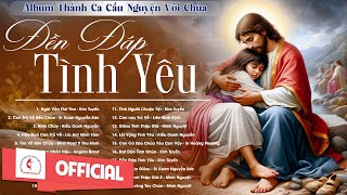Album Liên Khúc Thánh Ca Dâng Chúa | Đền Đáp Tình Yêu | Những Bài Thánh Ca Cầu Nguyện Hay Nhất |