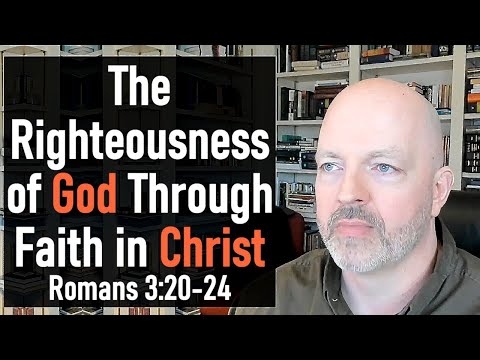 Romans 3:20-24 - The Righteousness of God Through Faith in Christ