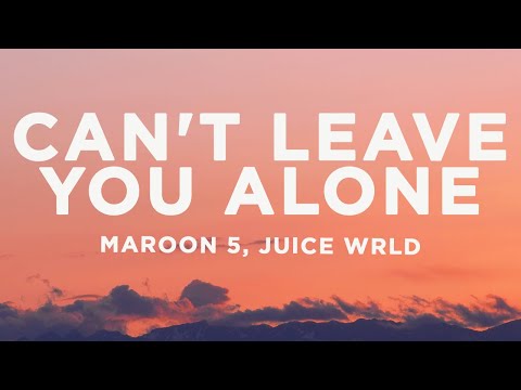 Maroon 5 - Can't Leave You Alone (Lyrics) ft. Juice WRLD