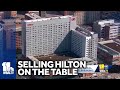 Baltimore leaders considering selling city-owned Hilton hotel