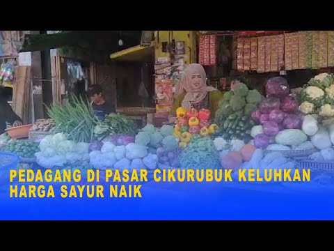 PEDAGANG DI PASAR CIKURUBUK KELUHKAN HARGA SAYUR NAIK