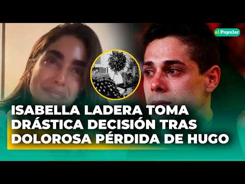 Isabella Ladera toma RADICAL DECISIÓN tras la DOLOROSA PÉRDIDA de Hugo luego de anunciar su EMBARAZO