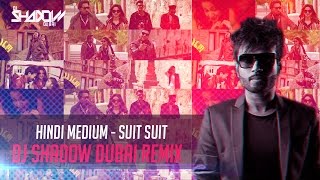 Suit Suit Remix - Dj Shadow Dubai - Guru Randhawa