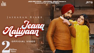 Jeana Aaliyaan ~ Jaskaran Riarr ft Geet Goraaya | Punjabi Song Video HD