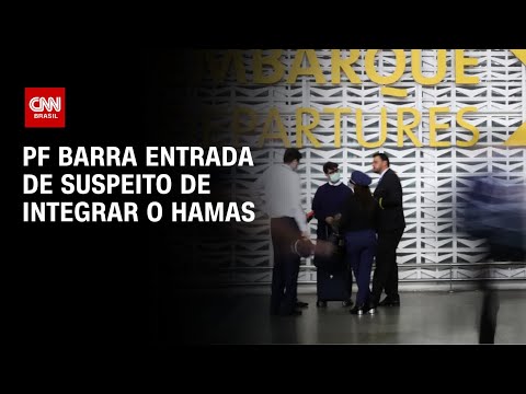 PF barra entrada de suspeito de integrar o Hamas | AGORA CNN