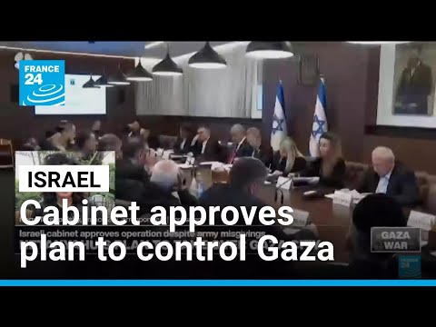Israel cabinet approves plan to take over Gaza despite army misgivings • FRANCE 24 English
