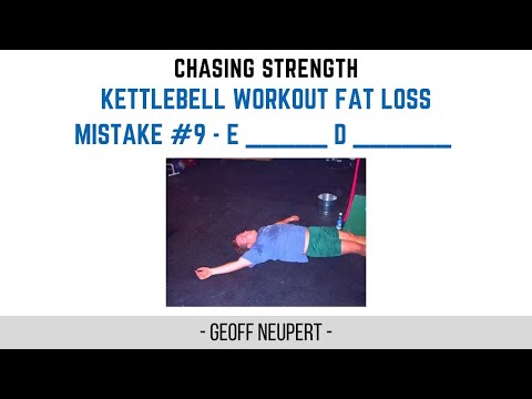 Kettlebell Workout Fat Loss Mistake #9 - E _____ D ______