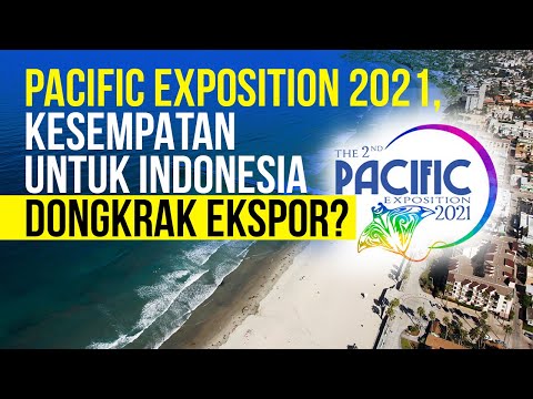 Pacific Exposition 2021, Kesempatan untuk Indonesia Dongkrak Ekspor
