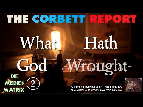 Die Medien Matrix 2 – What Hath God Wrought (The Corbett Report – Deutsch)