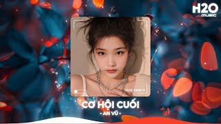 Cơ Hội Cuối Remix, Nước Mắt Anh Lại Rơi Vì Em Đấy Remix TikTok🎼Nhạc Remix Triệu View TikTok 2025