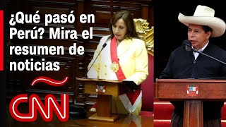Resumen: Detienen a Pedro Castillo y Dina Boluarte es la nueva presidenta de Perú