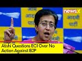 3 Days Passed, No Action | Atishi Questions ECI Over BJPs Action | Arvind Kejriwal Arrest Updates