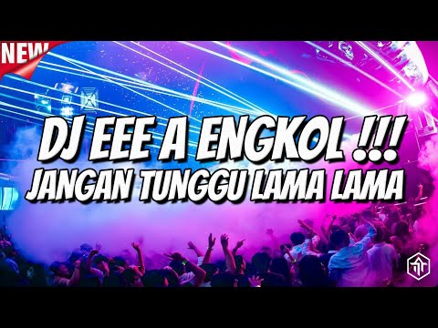 DJ EEE A JANGAN TUNGGU LAMA LAMA !!! DJ BASS MENGGELEGAR TERBARU 2026