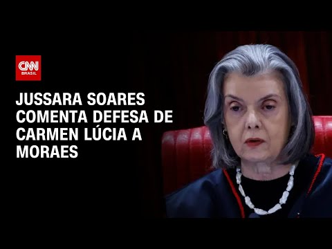 Jussara Soares comenta defesa de Carmen Lúcia a Moraes | CNN 360°