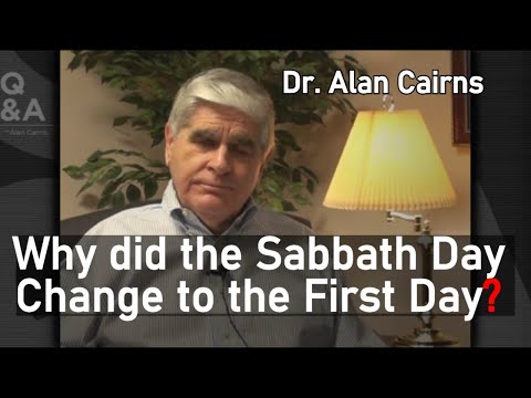 Why did the Sabbath Day Change to the First Day? - Dr. Alan Cairns