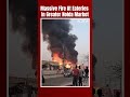 Greater Noida Fire | Video: Massive Fire At Eateries In Greater Noida Market  - 00:30 min - News - Video