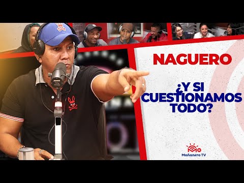 ¿Y si Cuestionamos Todo? - EL NAGUERO