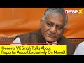 General VK Singh Speaks Exclusively To NewsX | Speaks On ITV Reporter Beaten