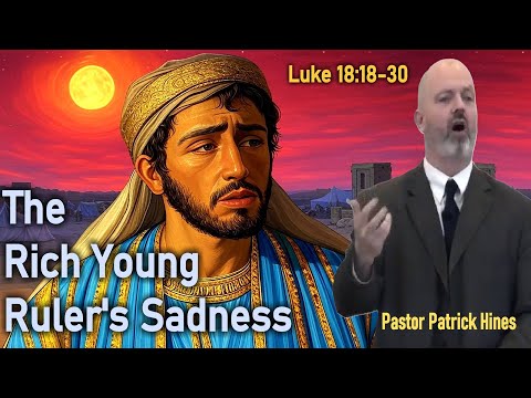 The Rich Young Ruler's Sadness - Pastor Patrick Hines Sermon