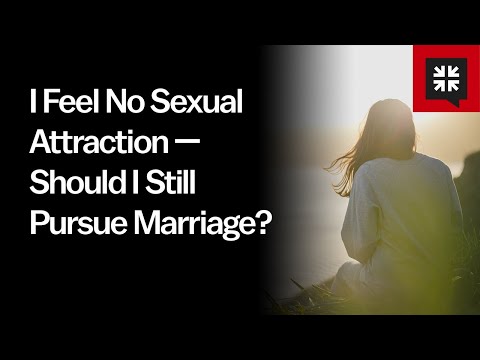 I Feel No Sexual Attraction — Should I Still Pursue Marriage? // Ask Pastor John