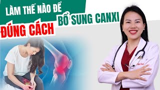 LÀM SAO ĐỂ BỔ SUNG CANXI ĐÚNG CÁCH | Bác sĩ Trang