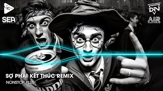 Nonstop TikTok 2025 - Sợ Phải Kết Thúc Remix (Bản Hot TikTok)🎼Nhạc Remix Triệu View TikTok