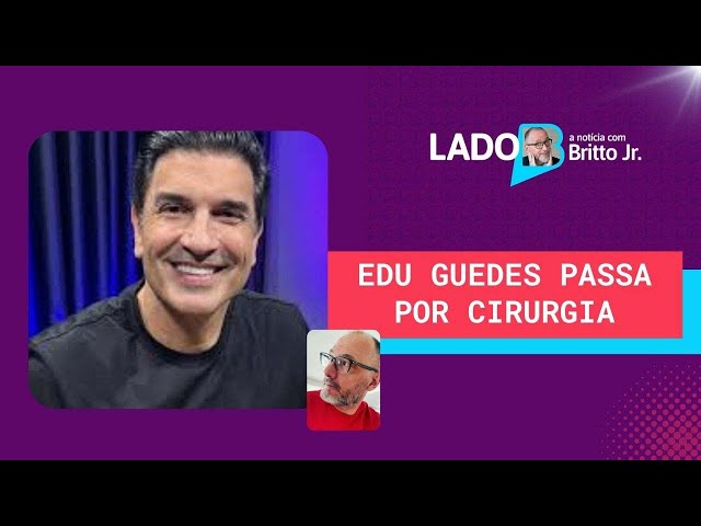 EDU GUEDES PASSA POR CIRURGIA