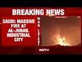 Iran Strikes Saudi | Massive Fire At Saudis Al Jubail Industrial Hub After Iranian Drone Attack