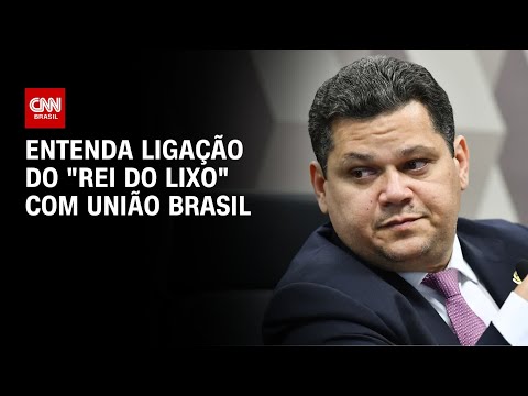 Entenda ligação do "rei do lixo" com União Brasil | CNN PRIME TIME