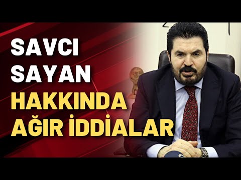 Savcı Sayan hakkında ağır iddialar