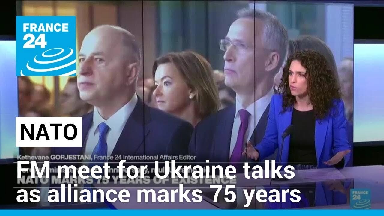 NATO Foreign Ministers meet for Ukraine talks as alliance marks 75 years • FRANCE 24 English