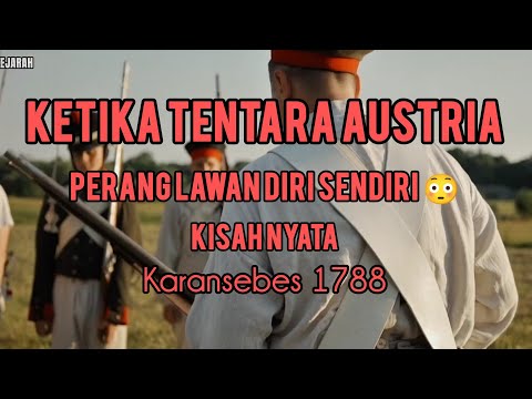 Pertempuran Paling Absurd Dalam Sejarah! Tentara Austria Nyerang Diri Sendiri di Karansebes 1788 😱