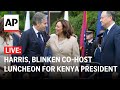 LIVE: Kamala Harris, Antony Blinken co-host luncheon for Kenya President William Ruto