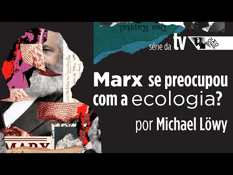 Marx se preocupou com a ecologia? | Série MARX DESCONHECIDO, com Michael Löwy #1