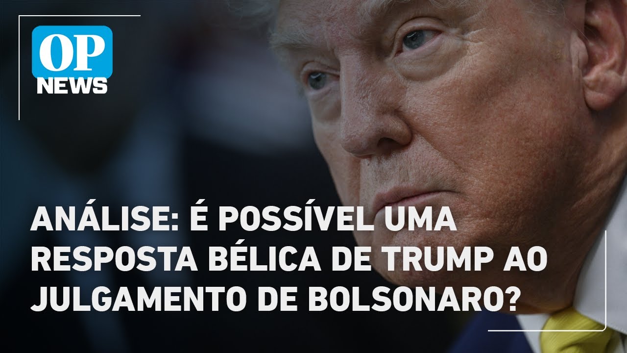 Análise é possível uma resposta bélica de Donald Trump ao julgamento de Bolsonaro | O POVO News