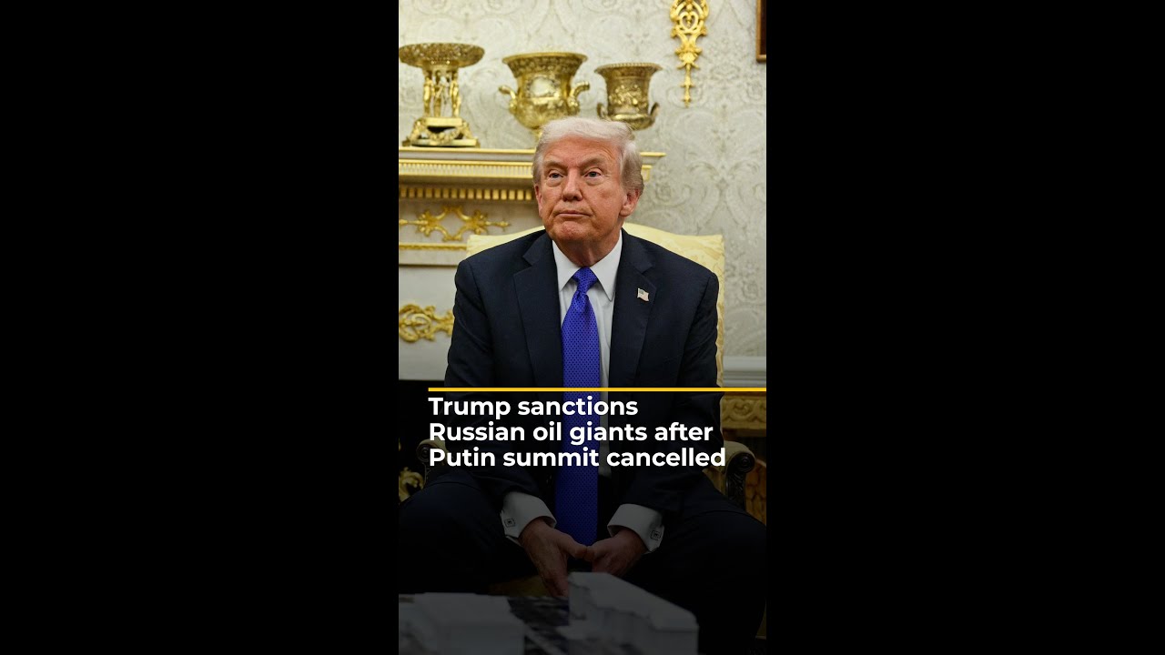 Trump sanctions Russian oil giants after Putin summit cancelled | AJshorts