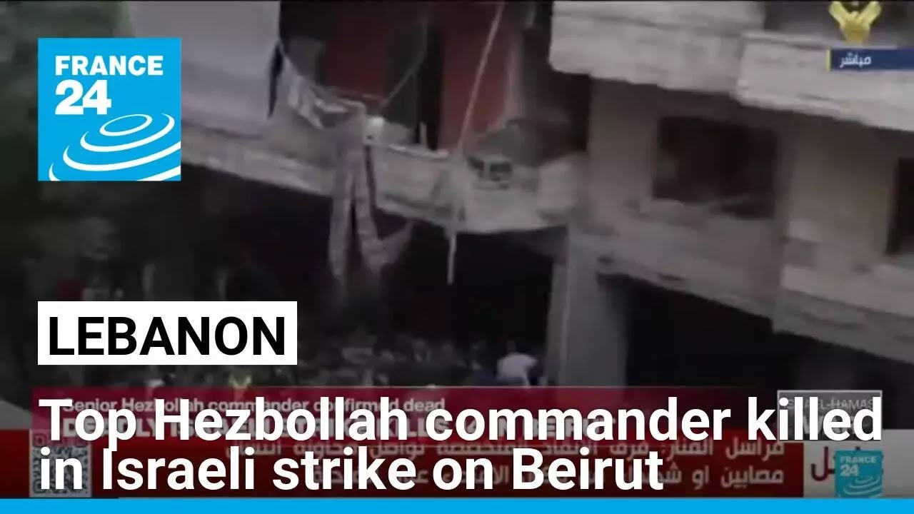 Hezbollah confirms death of top commander in Israeli strike on Beirut • FRANCE 24 English