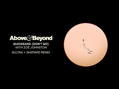 Above & Beyond and Zoë Johnston - Quicksand (Don't Go) [Sultan + Shepard Remix]