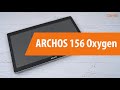 Распаковка ARCHOS 156 Oxygen / Unboxing ARCHOS 156 Oxygen