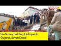 7 Dead, Many Feared Trapped in Six-Storey Building Collapse | Gujarat Building Collapse | NewsX